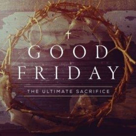 Good Friday. The Ultimate Sacrifice